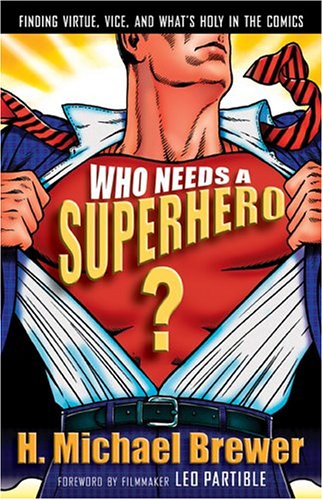 cover image WHO NEEDS A SUPERHERO?: Finding Virtue, Vice, and What's Holy in the Comics