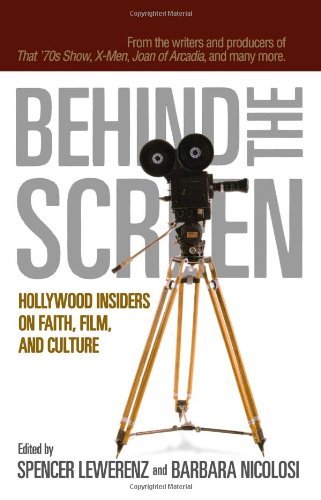 cover image BEHIND THE SCREEN: Hollywood Insiders on Faith, Film and Culture