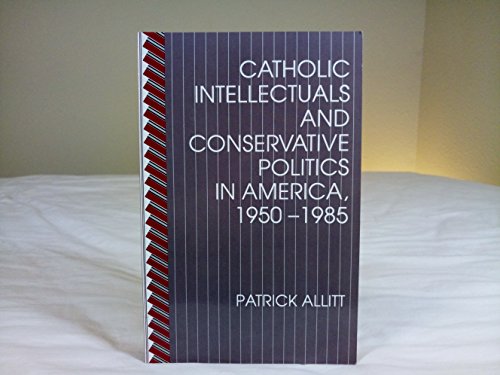 cover image Catholic Intellectuals and Conservative Politics in America, 1950-1985