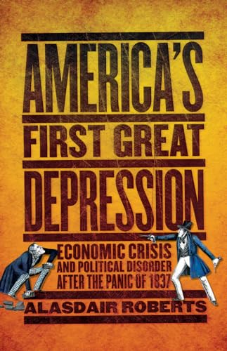 cover image America’s First Great Depression: Economic Crisis and Political Disorder After the Panic of 1837