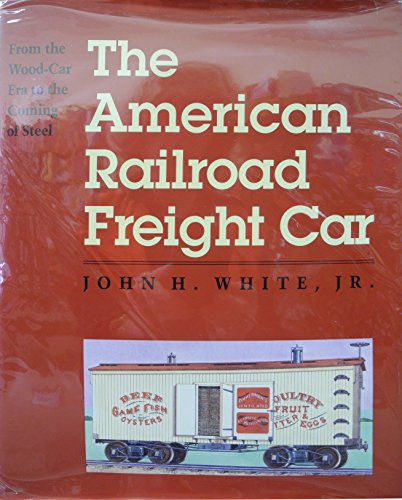 cover image The American Railroad Freight Car: From the Wood-Car Era to the Coming of Steel