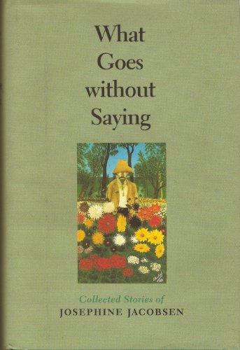 cover image What Goes Without Saying: Collected Stories of Josephine Jacobsen