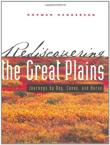 cover image REDISCOVERING THE GREAT PLAINS: Journeys by Dog, Canoe, and Horse