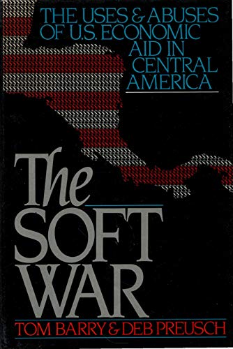 cover image The Soft War: The Uses and Abuses of U.S. Economic Aid in Central America