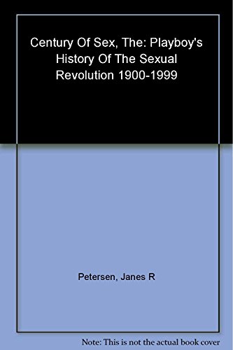 cover image The Century of Sex: Playboy's History of the Sexual Revolution, 1900-1999