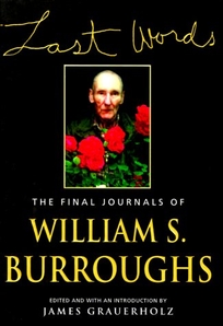 Last Words: The Final Journals of William S. Borroughs