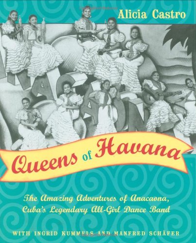 cover image Queens of Havana: The Amazing Adventures of the Legendary Anacaona, Cuba's First All-Girl Dance Band