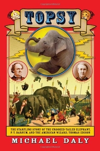 Topsy: The Startling Story of the Crooked Tailed Elephant