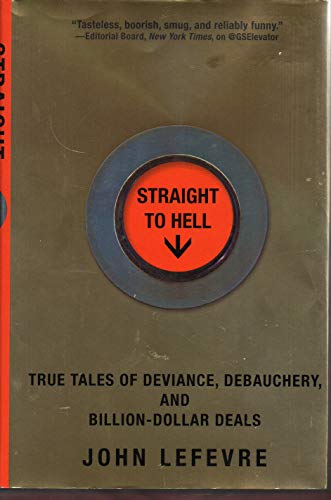 cover image Straight to Hell: True Tales of Deviance, Debauchery, and Billion-Dollar Deals