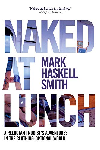 cover image Naked at Lunch: A Reluctant Nudist’s Adventures in the Clothing-Optional World