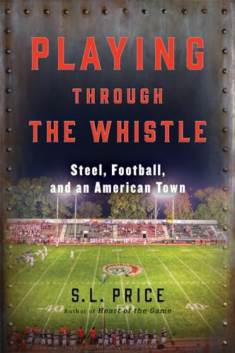 cover image Playing Through the Whistle: Steel, Football, and an American Town