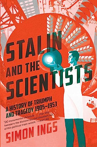 cover image Stalin and the Scientists: A History of Triumph and Tragedy, 1905–1953