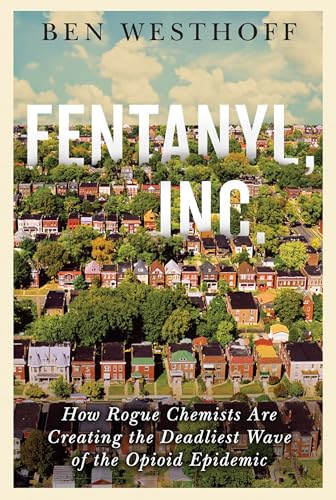 cover image Fentanyl, Inc.: How Rogue Chemists Are Creating the Deadliest Wave of the Opioid Epidemic 