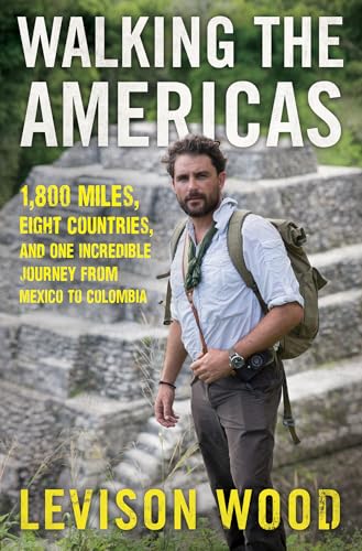 cover image Walking the Americas: 1,800 Miles, Eight Countries, and One Incredible Journey from Mexico to Colombia