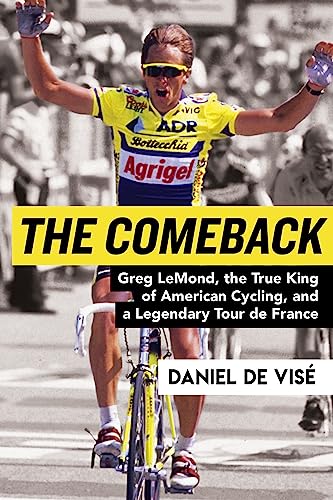 cover image The Comeback: Greg LeMond, the True King of American Cycling, and a Legendary Tour de France