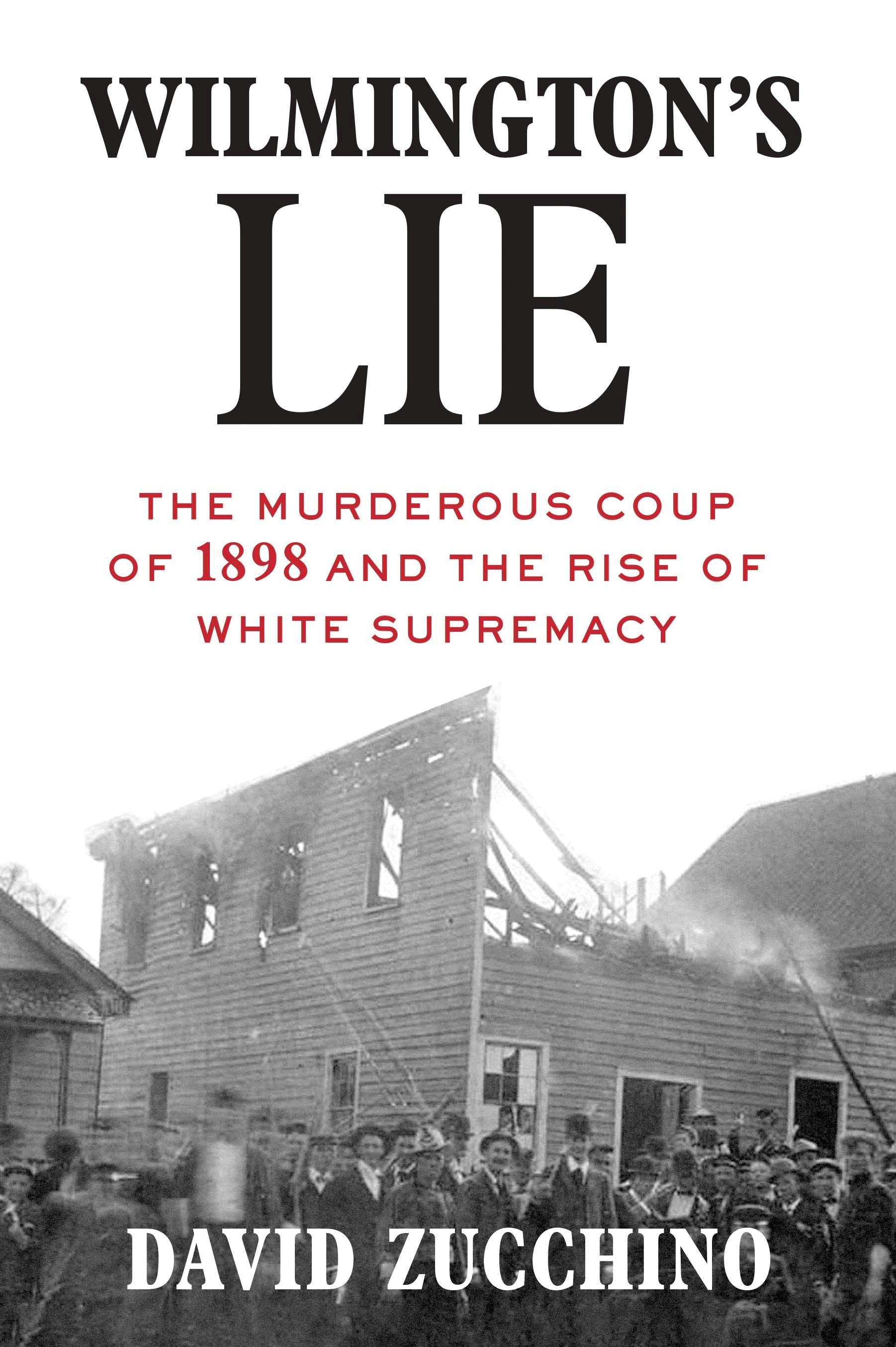 cover image Wilmington’s Lie: The Murderous Coup of 1898 and the Rise of White Supremacy