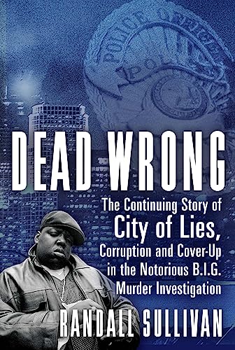 cover image Dead Wrong: The Continuing Story of City of Lies, Corruption and Cover-Up in the Notorious B.I.G. Murder Investigation