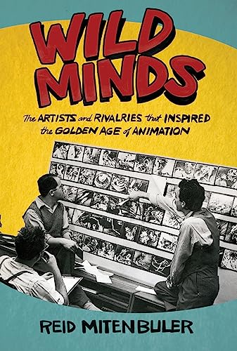 cover image Wild Minds: The Artists and Rivalries That Inspired the Golden Age of Animation