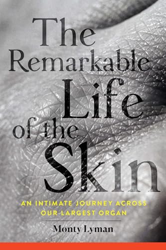 cover image The Remarkable Life of the Skin: An Intimate Journey Across Our Largest Organ