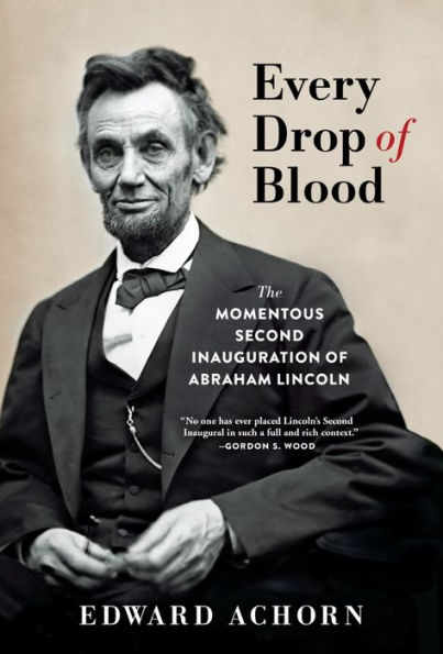 cover image Every Drop of Blood: Hatred and Healing at Lincoln’s Second Inauguration