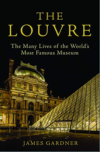 cover image The Louvre: The Many Lives of the World’s Most Famous Museum.