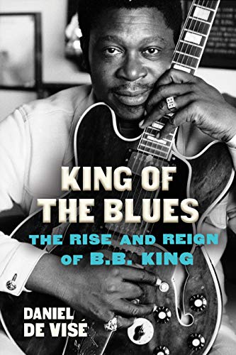 cover image King of the Blues: The Rise and Reign of B.B. King