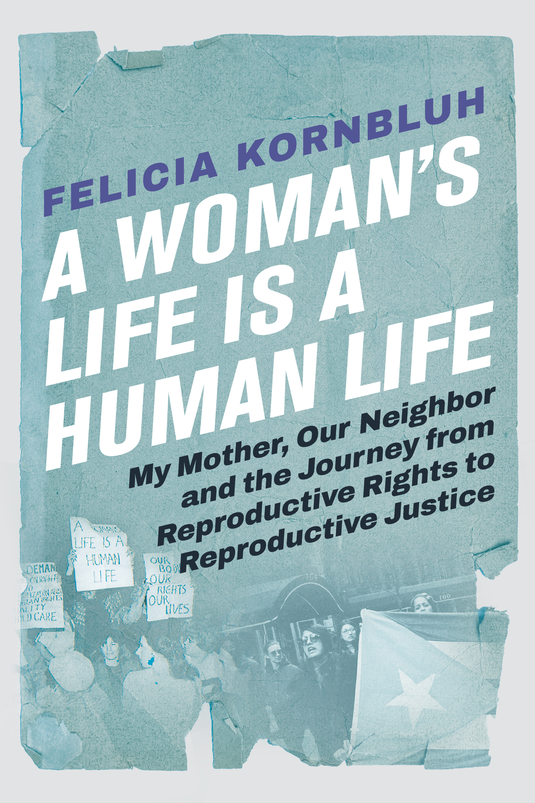 cover image A Woman’s Life Is a Human Life: My Mother, Our Neighbor, and the Journey from Reproductive Rights to Reproductive Freedom