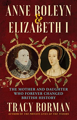 cover image Anne Boleyn & Elizabeth I: The Mother and Daughter Who Forever Changed British History