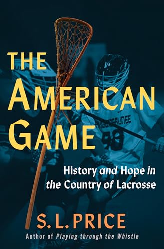 cover image The American Game: History and Hope in the Country of Lacrosse