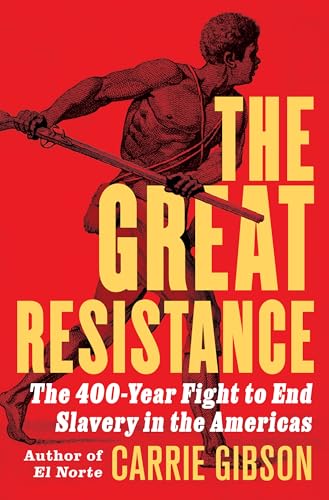 cover image The Great Resistance: The 400-Year Fight to End Slavery in the Americas