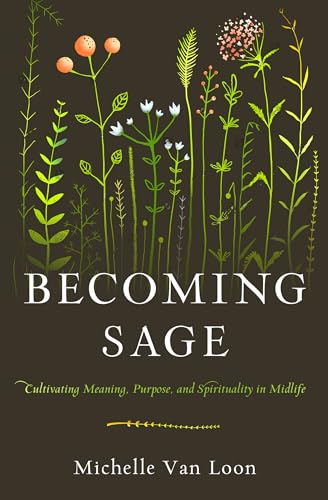 cover image Becoming Sage: Cultivating Meaning, Purpose, and Spirituality in Midlife