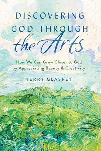 cover image Discovering God Through the Arts: How Every Christian Can Grow Closer to God by Appreciating Beauty & Creativity