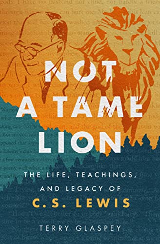 cover image Not a Tame Lion: The Life, Teachings, and Legacy of C.S. Lewis