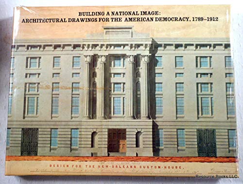cover image Building a National Image: Architectural Drawings for the American Democracy, 1789-1912