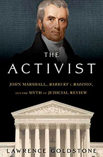 cover image The Activist: John Marshall, Marbury v. Madison, and the Myth of Judicial Review
