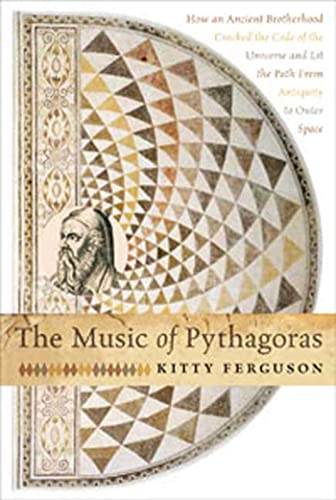 cover image The Music of Pythagoras: How an Ancient Brotherhood Cracked the Code of the Universe and Lit the Path from Antiquity to Outer Space