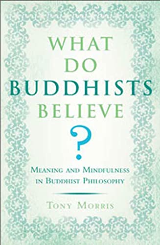 cover image What Do Buddhists Believe? Meaning and Mindfulness in Buddhist Philosophy