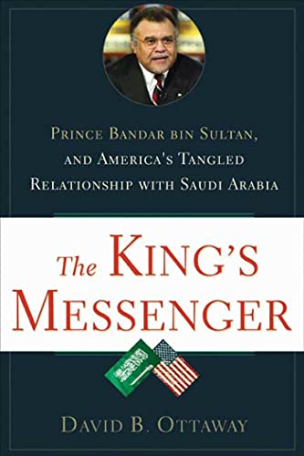 cover image The King's Messenger: Prince Bandar bin Sultan and America's Tangled Relationship with Saudi Arabia