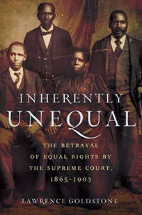 Inherently Unequal: The Betrayal of Equal Rights by the Supreme Court 1865–1903 