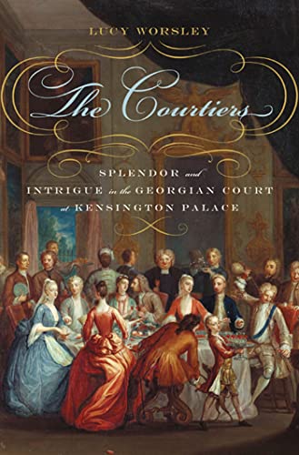 cover image The Courtiers: Splendor and Intrigue in the Georgian Court at Kensington Palace 