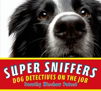Super Sniffers: Dog Detectives on the Job