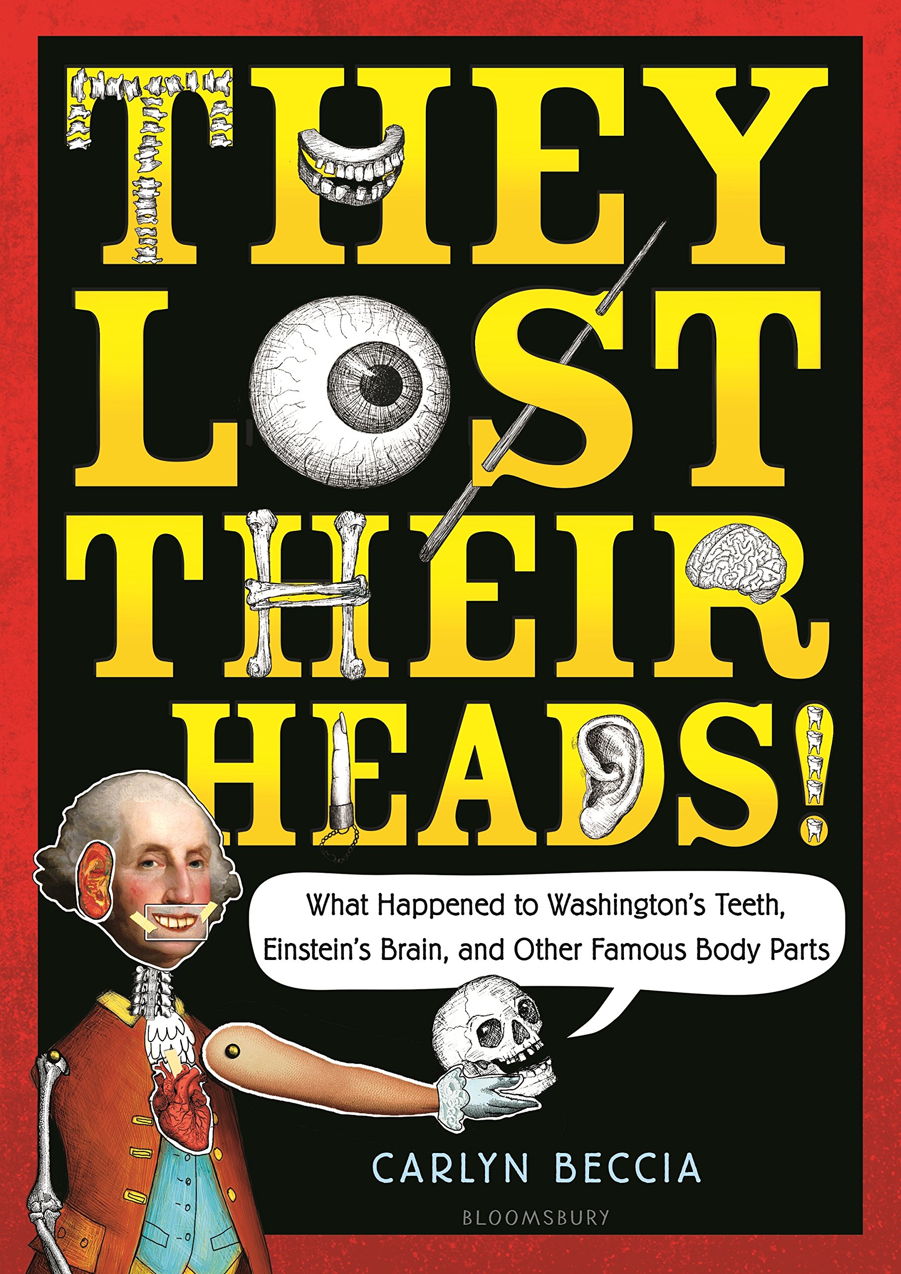 cover image They Lost Their Heads! Washington’s Teeth, Einstein’s Brain, and Other Famous Body Parts