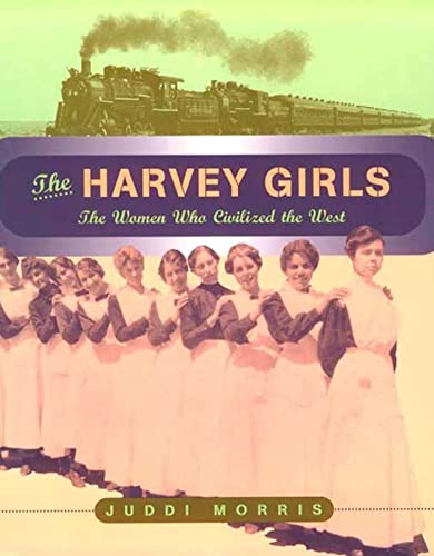 cover image The Harvey Girls: The Women Who Civilized the West
