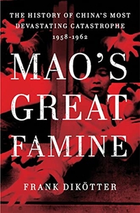Maos Great Famine: The History of Chinas Most Devastating Catastrophe: 1958-1962 