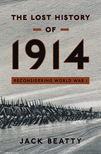 The Lost History of 1914: The Year the Great War Began