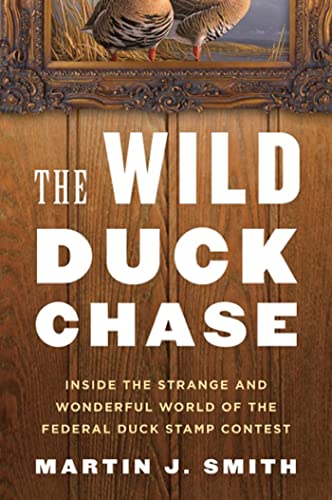cover image The Wild Duck Chase: Inside The Strange and Wonderful World of the Federal Duck Stamp Contest