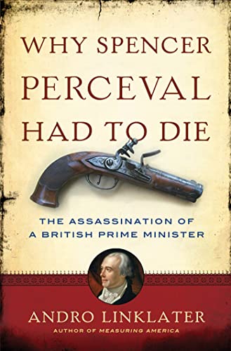 cover image Why Spencer Perceval Had to Die: The Assassination of a British Prime Minister