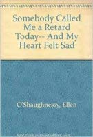cover image Somebody Called Me a Retard Today-- And My Heart Felt Sad