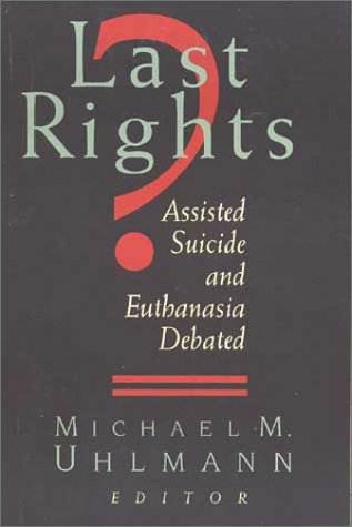 cover image Last Rights: Assisted Suicide and Euthanasia Debated