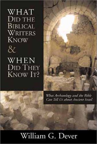 cover image WHAT DID THE BIBLICAL WRITERS KNOW AND WHEN DID THEY KNOW IT?: What Archaeology Can Tell Us About the Reality of Ancient Israel